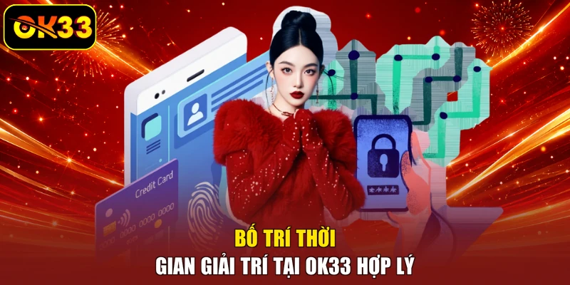 Bố trí thời gian giải trí tại OK33 hợp lý