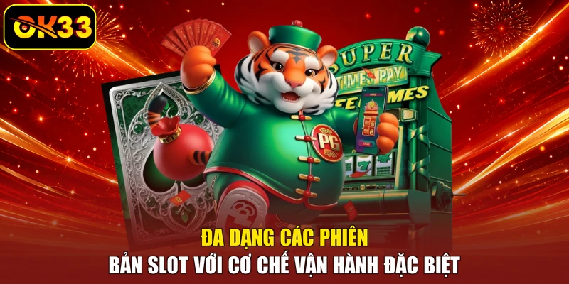 Đa dạng các phiên bản slot với cơ chế vận hành đặc biệt