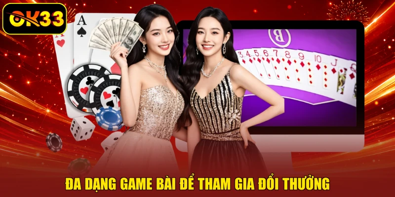 Đa dạng game bài để tham gia đổi thưởng