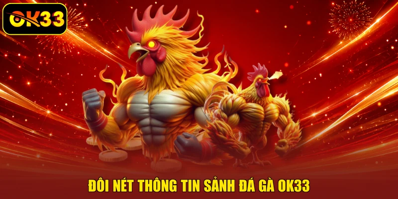 Đôi nét thông tin sảnh đá gà OK33