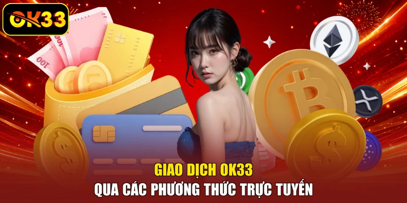 Giao dịch OK33 qua các phương thức trực tuyến