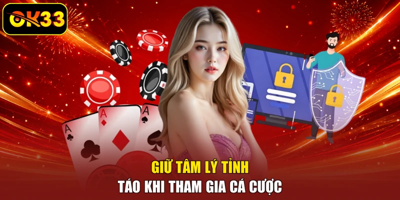 Giữ tâm lý tỉnh táo khi tham gia cá cược