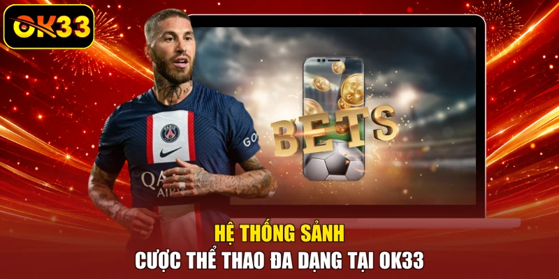 Hệ thống sảnh cược thể thao đa dạng tại OK33