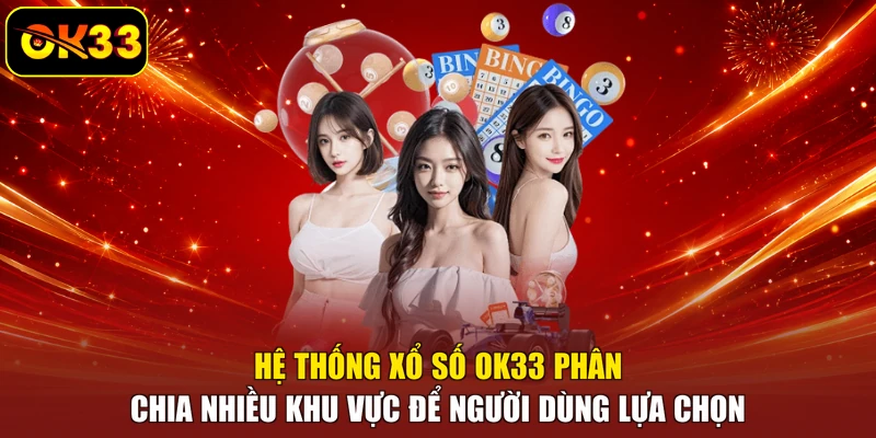 Hệ thống xổ số OK33 phân chia nhiều khu vực để người dùng lựa chọn