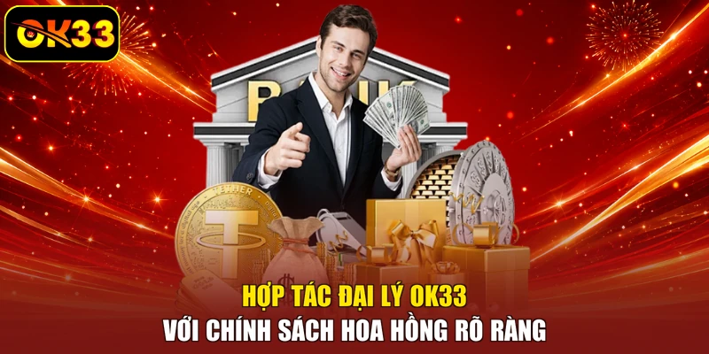 Hợp tác đại lý OK33 với chính sách hoa hồng rõ ràng