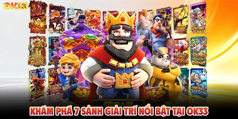 Khám Phá 7 Sảnh Giải Trí Nổi Bật Tại OK33