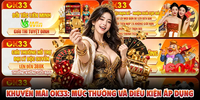 Khuyến Mãi OK33: Mức Thưởng Và Điều Kiện Áp Dụng