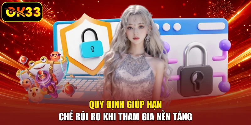 Quy định giúp hạn chế rủi ro khi tham gia nền tảng