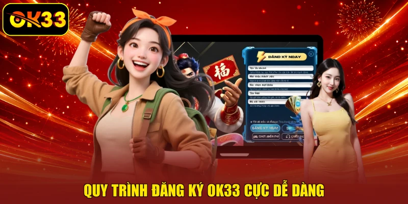 Quy trình đăng ký OK33 cực dễ dàng