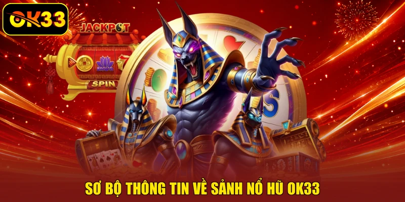 Sơ bộ thông tin về sảnh nổ hũ OK33