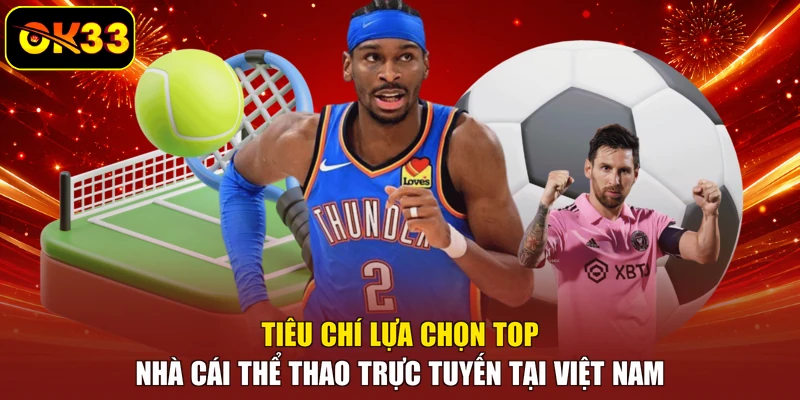 Tiêu chí lựa chọn top nhà cái thể thao trực tuyến tại Việt Nam