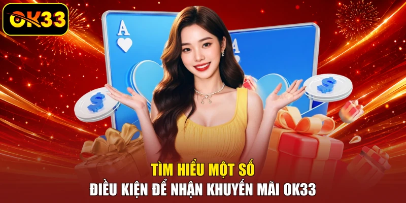 Tìm hiểu một số điều kiện để nhận khuyến mãi OK33