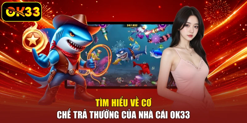 Tìm hiểu về cơ chế trả thưởng của nhà cái OK33