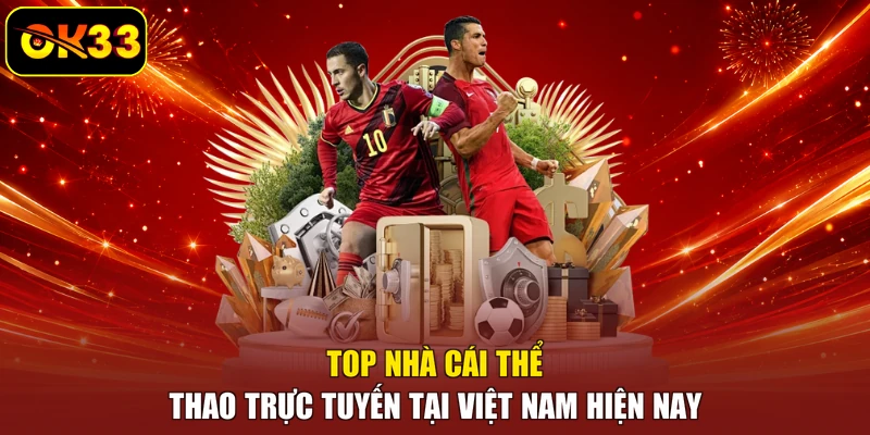 Top nhà cái thể thao trực tuyến tại Việt Nam hiện nay