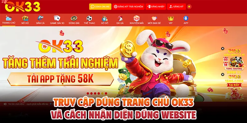 Truy Cập Đúng Trang Chủ OK33 Và Cách Nhận Diện Đúng Website