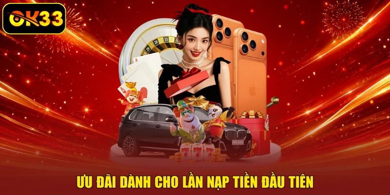 Ưu đãi dành cho lần nạp tiền đầu tiên